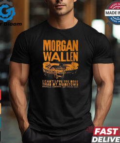 Morgan Wallen I Can_t Love You More That My Hometown Shirt