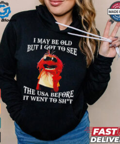 Muppet I may be old but I got to see the USA before it went to shit shirt