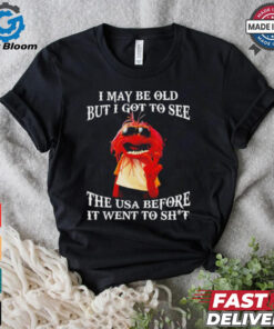 Muppet I may be old but I got to see the USA before it went to shit shirt