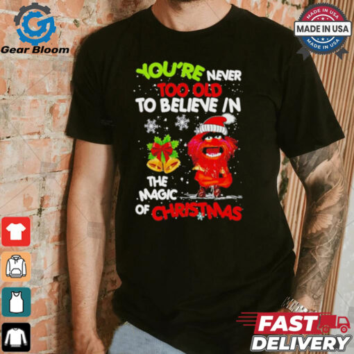 Muppet You’re never too olf to believe in the magic of Christmas shirt