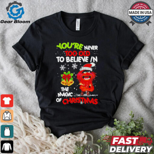 Muppet You’re never too olf to believe in the magic of Christmas shirt