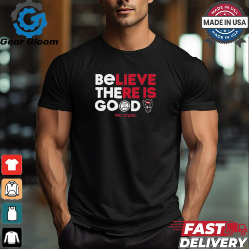 NC State Wolfpack Life is Good Believe There Is Good t shirt