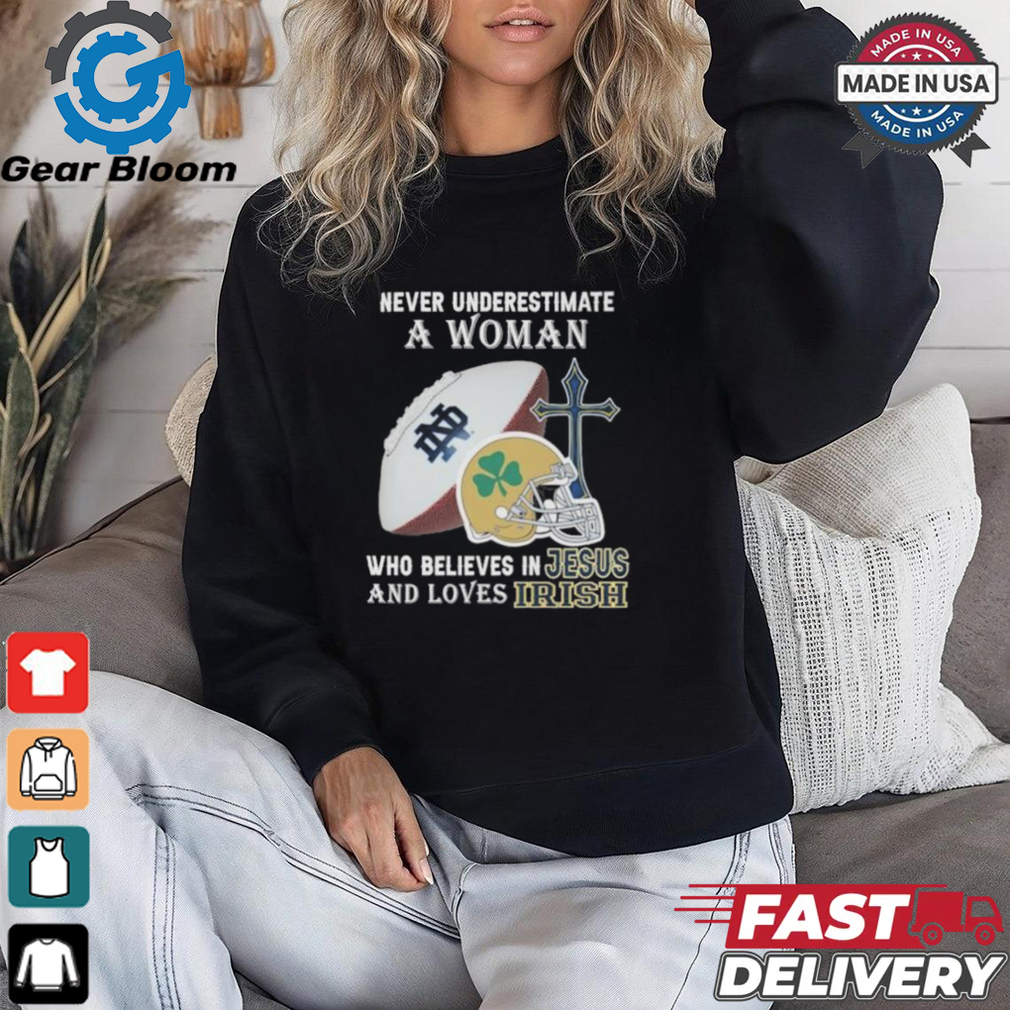 Never Underestimate A Woman Who Believes In Jesus And Loves Notre Dame Football Shirt Never Underestimate A Woman Who Believes In Jesus And Loves Notre Dame Football Shirt