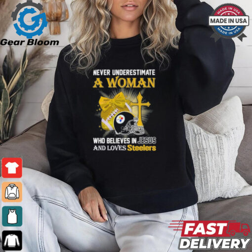 Never Underestimate A Woman Who Believes In Jesus And Loves Steelers Sports Shirt