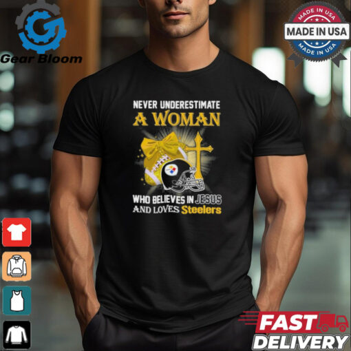 Never Underestimate A Woman Who Believes In Jesus And Loves Steelers Sports Shirt