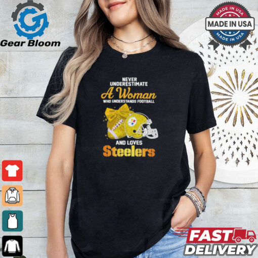 Never Underestimate A Woman Who Understands Football And Loves Steelers Shirt