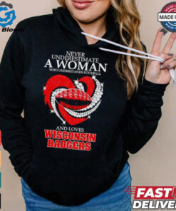 Never underestimate a woman who understands football and love Wisconsin Badgers shirt