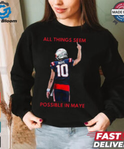 New England Patriots NFL 2024 All Things Seem Possible In Maye t shirt