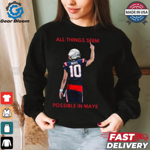 New England Patriots NFL 2024 All Things Seem Possible In Maye t shirt