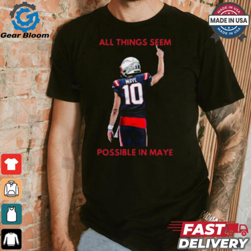 New England Patriots NFL 2024 All Things Seem Possible In Maye t shirt