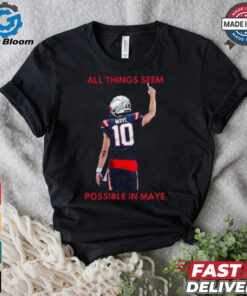 New England Patriots NFL 2024 All Things Seem Possible In Maye t shirt