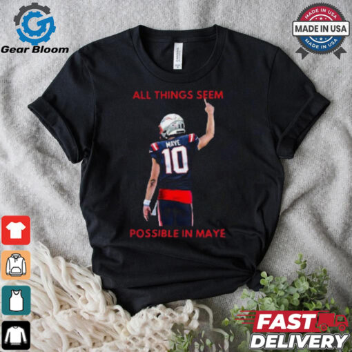 New England Patriots NFL 2024 All Things Seem Possible In Maye t shirt