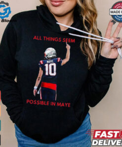 New England Patriots NFL 2024 All Things Seem Possible In Maye t shirt