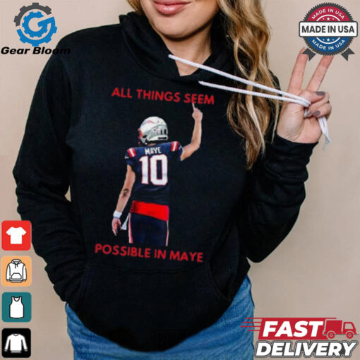 New England Patriots NFL 2024 All Things Seem Possible In Maye t shirt