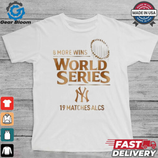 New York Yankees ALCS 2024 8 More Wins World Series 19 matches ALCS T shirt