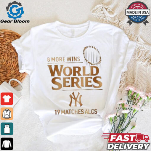 New York Yankees ALCS 2024 8 More Wins World Series 19 matches ALCS T shirt