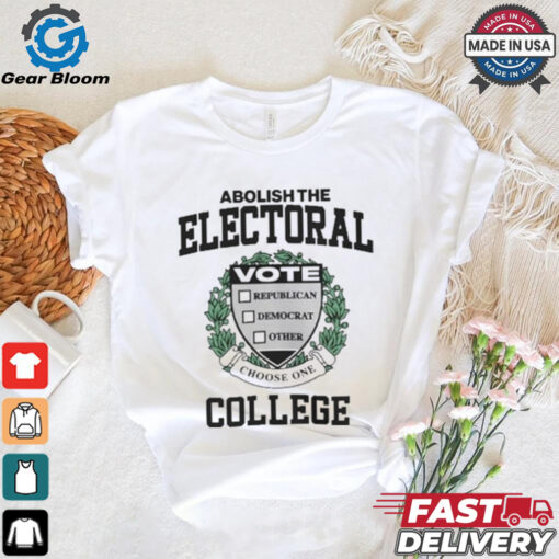 Official Abolish The Electoral Vote Republican Democrat Other College T shirt