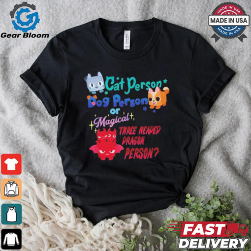 Official Cat Person Dog Person Or Magical Three Headed Dragon Person Pet Simulator t shirt