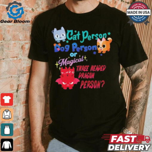 Official Cat Person Dog Person Or Magical Three Headed Dragon Person Pet Simulator t shirt