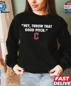 Official Cleveland Guardians MLB 2024 Hey Throw That Good Pitch T Shirt