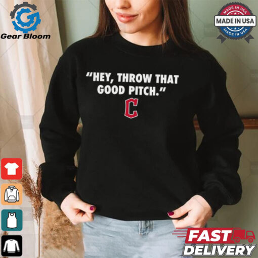 Official Cleveland Guardians MLB 2024 Hey Throw That Good Pitch T Shirt