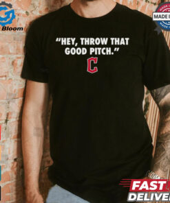 Official Cleveland Guardians MLB 2024 Hey Throw That Good Pitch T Shirt