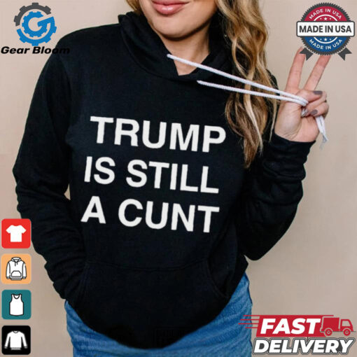 Official Donald Trump Is Still A Cunt 2024 Janey Godley t shirt