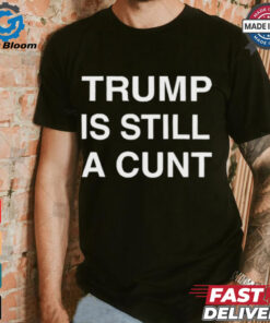 Official Donald Trump Is Still A Cunt 2024 Janey Godley t shirt