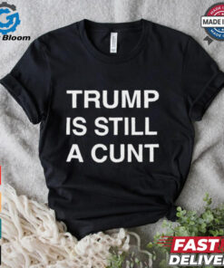 Official Donald Trump Is Still A Cunt 2024 Janey Godley t shirt