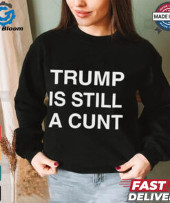 Official Donald Trump Is Still A Cunt 2024 Janey Godley t shirt