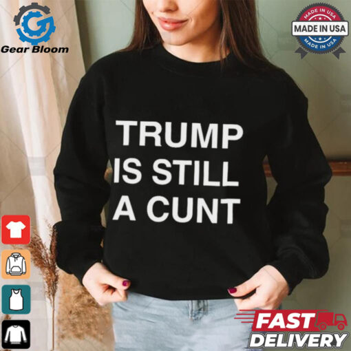 Official Donald Trump Is Still A Cunt 2024 Janey Godley t shirt