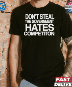 Official Don’t Steal The Government Hates Competiton Shirt