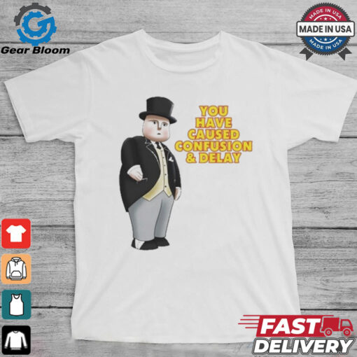 Official Fat Controller You Have Caused Confusion And Delay Shirt