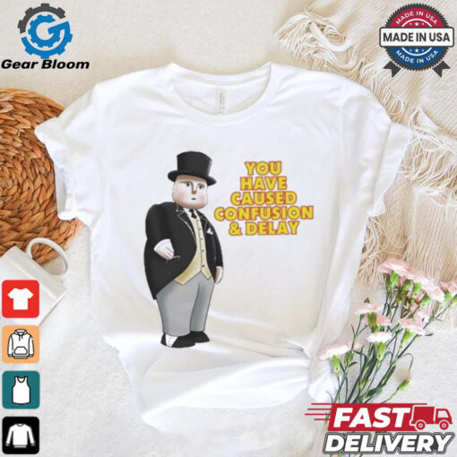 Official Fat Controller You Have Caused Confusion And Delay Shirt