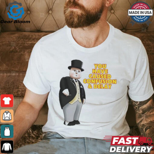 Official Fat Controller You Have Caused Confusion And Delay Shirt