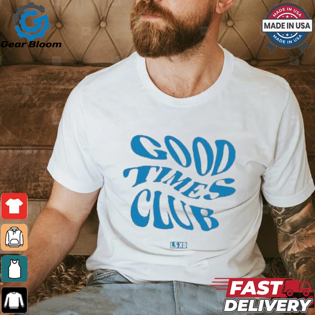Official Good Times Club Shirt Official Good Times Club Shirt