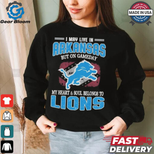 Official I May Live In Arkansas But On Gameday My Heart And Soul Belongs To Detroit Lions Shirt