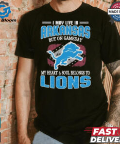 Official I May Live In Arkansas But On Gameday My Heart And Soul Belongs To Detroit Lions Shirt