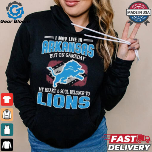 Official I May Live In Arkansas But On Gameday My Heart And Soul Belongs To Detroit Lions Shirt