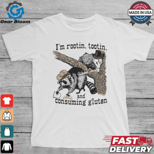 Official I’m Rootin, Tootin and Consuming Gluten Shirt