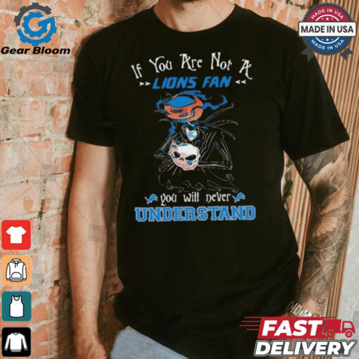 Official Jack Skellington If You Are Not A Detroit Lions Fan You Will Never Understand Shirt