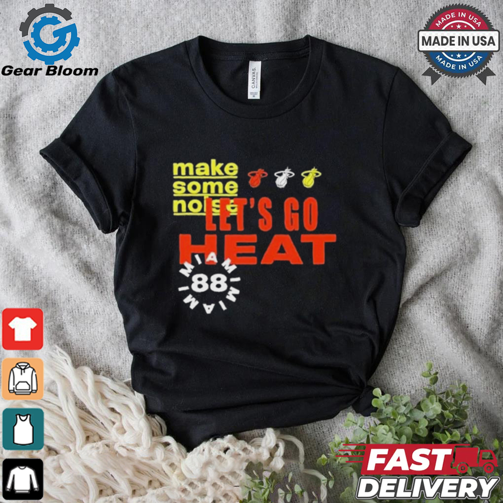 Official Let’s Go Heat Make Some Noise Shirt Official Let’s Go Heat Make Some Noise Shirt
