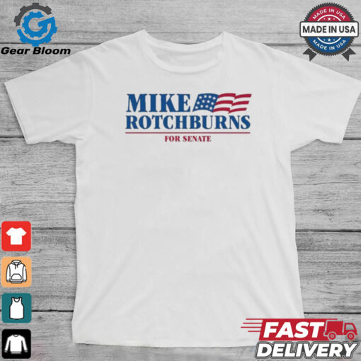 Official Mike Rotchburns ’24 For Senate t shirt