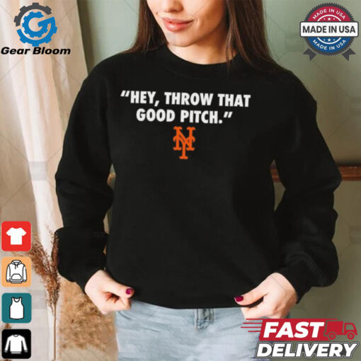 Official New York Mets MLB 2024 Hey Throw That Good Pitch t shirt