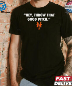 Official New York Mets MLB 2024 Hey Throw That Good Pitch t shirt