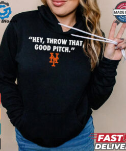 Official New York Mets MLB 2024 Hey Throw That Good Pitch t shirt