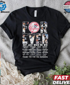 Official New York Yankees Forever Not Just When We Win Thank You For The Memories T Shirt