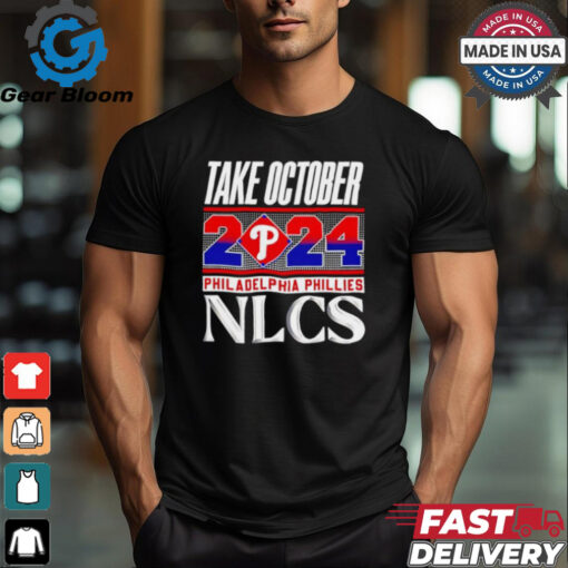 Official Philadelphia Phillies NLCS Take October 2024 shirt