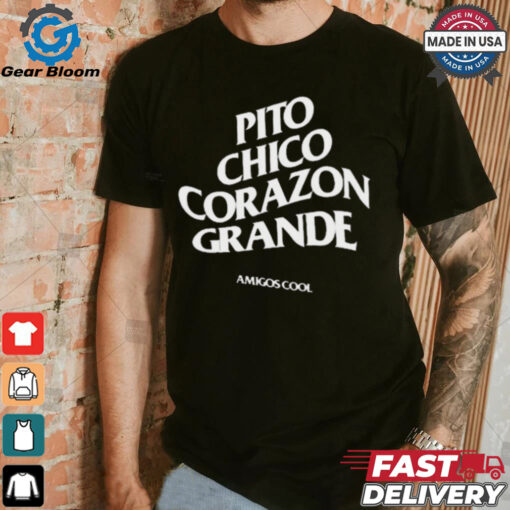 Official Pito Chico Corazon Grande Amigos Cool t shirt