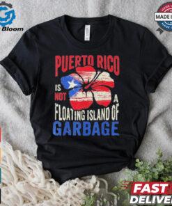 Official Puerto Rico Is Not A Floating Island Of Garbage Shirt